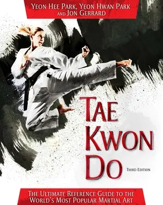 Tae Kwon Do: Ghidul de referință suprem pentru cea mai populară artă marțială din lume - Tae Kwon Do: The Ultimate Reference Guide to the World's Most Popular Martial Art