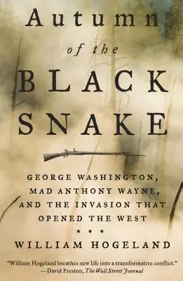 Toamna șarpelui negru: George Washington, nebunul Anthony Wayne și invazia care a deschis Vestul - Autumn of the Black Snake: George Washington, Mad Anthony Wayne, and the Invasion That Opened the West