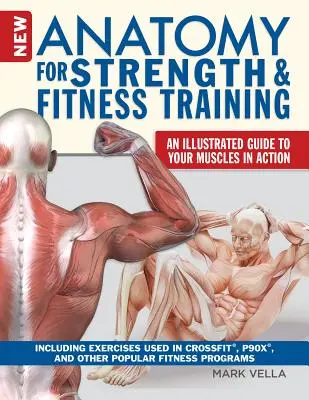 New Anatomy for Strength & Fitness Training: Un ghid ilustrat al mușchilor dvs. în acțiune, inclusiv exerciții utilizate în Crossfit(r), P90x(r) și Othe - New Anatomy for Strength & Fitness Training: An Illustrated Guide to Your Muscles in Action Including Exercises Used in Crossfit(r), P90x(r), and Othe