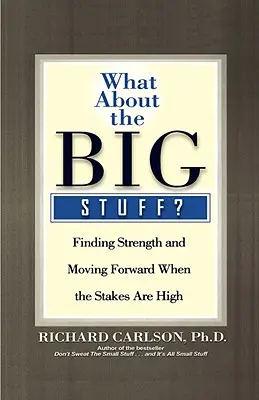 Cum rămâne cu lucrurile importante? Găsirea forței și mersul înainte când miza este mare - What about the Big Stuff?: Finding Strength and Moving Forward When the Stakes Are High