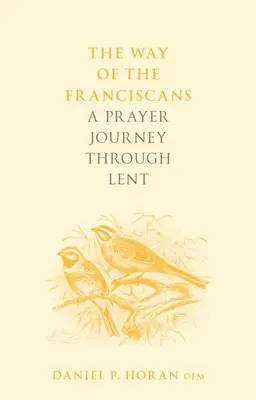 Calea franciscanilor: O călătorie de rugăciune prin Postul Mare - The Way of the Franciscans: A Prayer Journey through Lent