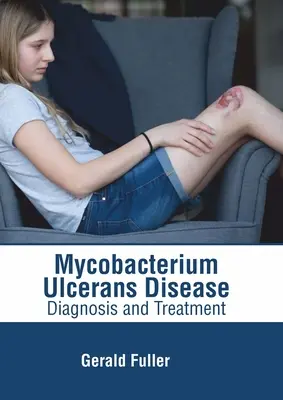 Mycobacterium Ulcerans Disease: Diagnostic și tratament - Mycobacterium Ulcerans Disease: Diagnosis and Treatment
