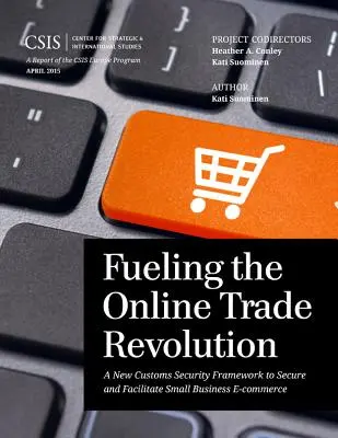 Alimentarea revoluției comerțului online: Un nou cadru de securitate vamală pentru securizarea și facilitarea comerțului electronic al micilor întreprinderi - Fueling the Online Trade Revolution: A New Customs Security Framework to Secure and Facilitate Small Business E-Commerce