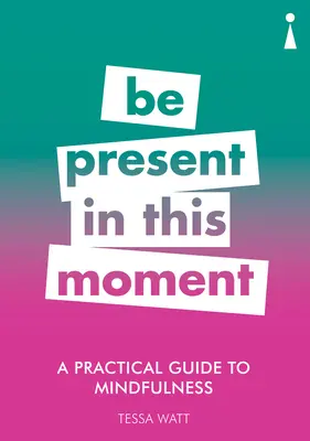 Un ghid practic pentru mindfulness: Fii prezent în acest moment - A Practical Guide to Mindfulness: Be Present in This Moment