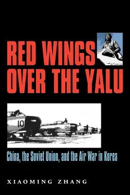 Aripi roșii peste Yalu: China, Uniunea Sovietică și războiul aerian din Coreea - Red Wings Over the Yalu: China, the Soviet Union, and the Air War in Korea