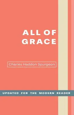 Tot harul: Un cuvânt sincer pentru cei care caută mântuirea prin Domnul Isus Hristos - All of Grace: An Earnest Word for Those Seeking Salvation by the Lord Jesus Christ
