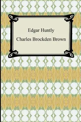 Edgar Huntly; sau, Memoriile unui somnambul (Memoirs of a Sleep-Walker) - Edgar Huntly; Or, Memoirs of a Sleep-Walker