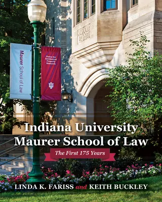 Școala de Drept Maurer a Universității Indiana: Primii 175 de ani - Indiana University Maurer School of Law: The First 175 Years