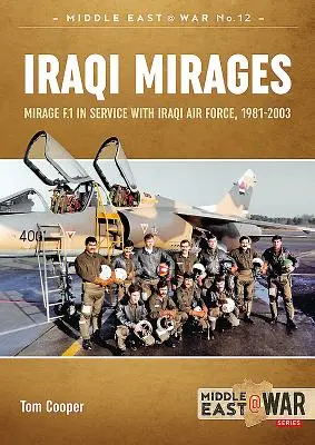Mirajele irakiene: Mirage F.1 în serviciu cu Forțele Aeriene Irakiene, 1981-2003 - Iraqi Mirages: Mirage F.1 in Service with Iraqi Air Force, 1981-2003