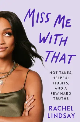 Miss Me with That: Puncte tari, informații utile și câteva adevăruri dure - Miss Me with That: Hot Takes, Helpful Tidbits, and a Few Hard Truths