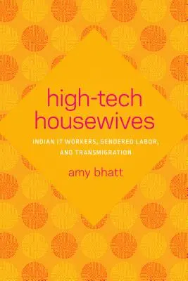 High-Tech Housewives: Indian It Workers, Gendered Labor, and Transmigration