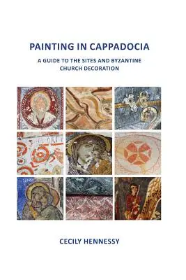 Pictura în Cappadocia: Un ghid al siturilor și al decorării bisericilor bizantine - Painting in Cappadocia: A Guide to the Sites and Byzantine Church Decoration