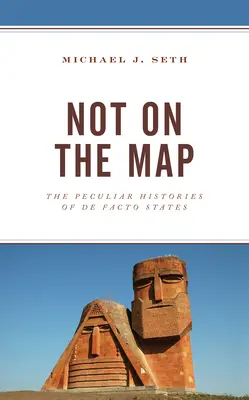 Not on the Map: Istoriile ciudate ale statelor de facto - Not on the Map: The Peculiar Histories of De Facto States