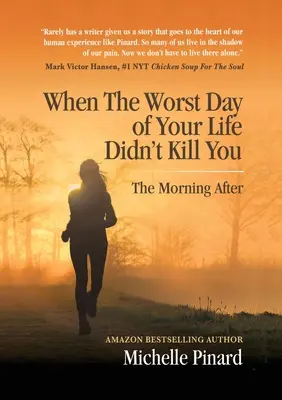 Când cea mai proastă zi din viața ta nu te-a ucis: The Morning After - When the Worst Day of Your Life Didn't Kill You: The Morning After