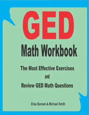 Manual de matematică GED: Cele mai eficiente exerciții și întrebări de revizuire GED Math - GED Math Workbook: The Most Effective Exercises and Review GED Math Questions