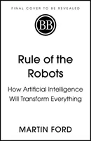 Regula roboților - Cum inteligența artificială va transforma totul - Rule of the Robots - How Artificial Intelligence Will Transform Everything