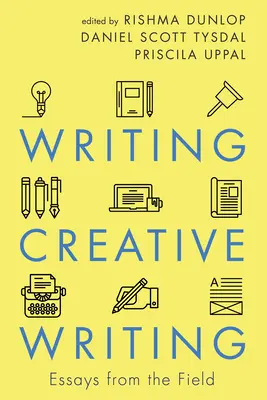 Scrierea scrierii creative: Eseuri din domeniu - Writing Creative Writing: Essays from the Field