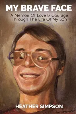 Fața mea curajoasă: O memorie a iubirii și curajului prin viața fiului meu - My Brave Face: A Memoir of Love & Courage Through the Life Of My Son