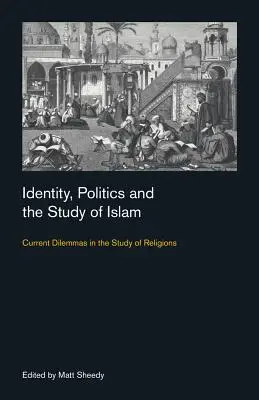 Identitate, politică și studiul islamului: Dileme actuale în studiul religiilor - Identity, Politics and the Study of Islam: Current Dilemmas in the Study of Religions