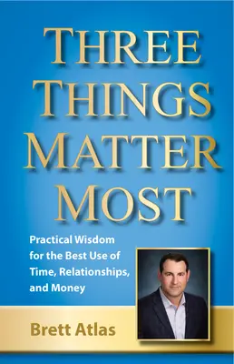 Trei lucruri contează cel mai mult: Legătura dintre timp, relații și bani - Three Things Matter Most: Linking Time, Relationships, and Money