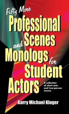 Cincizeci de scene și monologuri mai profesioniste pentru studenții actori: O colecție de scene scurte de una și două persoane - Fifty More Professional Scenes and Monologs for Student Actors: A Collection of Short One-And Two-Person Scenes
