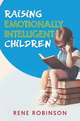 Creșterea copiilor inteligenți din punct de vedere emoțional - Raising Emotionally Intelligent Children
