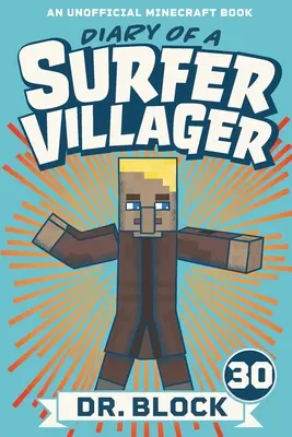 Jurnalul unui sătean surfer, cartea 30: o carte neoficială Minecraft (Diary of a Surfer Villager, Book 30: an Unofficial Minecraft Book) - Diary of a Surfer Villager, Book 30: An Unofficial Minecraft Book