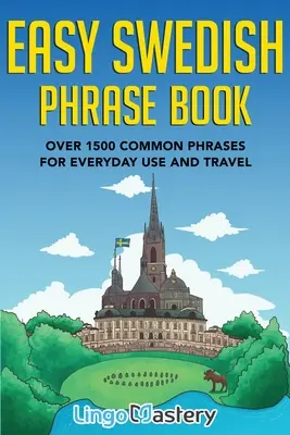 Carte ușoară de fraze suedeze: Peste 1500 de fraze uzuale pentru uz cotidian și călătorii - Easy Swedish Phrase Book: Over 1500 Common Phrases For Everyday Use And Travel