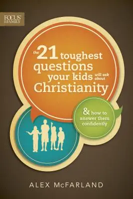 Cele mai dificile 21 de întrebări pe care copiii tăi le vor pune despre creștinism - The 21 Toughest Questions Your Kids Will Ask about Christianity