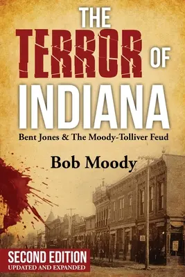 The Terror of Indiana: Bent Jones & The Moody-Tolliver Feud Ediția a doua - The Terror of Indiana: Bent Jones & The Moody-Tolliver Feud Second Edition