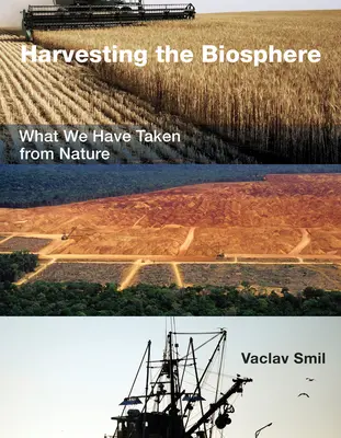 Recoltarea biosferei: Ce am preluat din natură - Harvesting the Biosphere: What We Have Taken from Nature