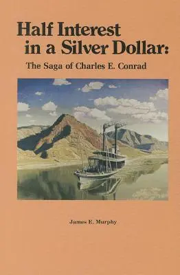 Half Interest in a Silver Dollar: Saga lui Charles E. Conrad - Half Interest in a Silver Dollar: The Saga of Charles E. Conrad