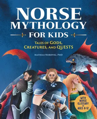 Mitologie nordică pentru copii: Povești despre zei, creaturi și căutări - Norse Mythology for Kids: Tales of Gods, Creatures, and Quests
