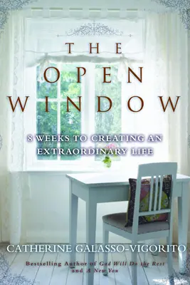 Fereastra deschisă: 8 săptămâni pentru a crea o viață extraordinară - The Open Window: 8 Weeks to Creating an Extraordinary Life