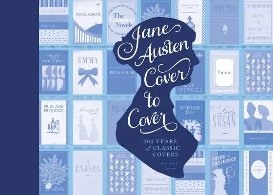 Jane Austen Cover to Cover: 200 de ani de coperți de cărți clasice - Jane Austen Cover to Cover: 200 Years of Classic Book Covers