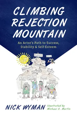 Climbing Rejection Mountain: Calea unui actor către succes, stabilitate și stimă de sine: An Actor's Path to Success, Stability, and Self-Esteem - Climbing Rejection Mountain: An Actor's Path to Success, Stability, and Self-Esteem