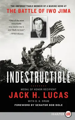 Indestructibil: Memoriile de neuitat ale unui erou marin în bătălia de la Iwo Jima (The Unforgettable Memoir of a Marine Hero at the Battle of Iwo Jima) - Indestructible: The Unforgettable Memoir of a Marine Hero at the Battle of Iwo Jima