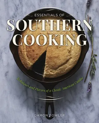 Essentials of Southern Cooking: Tehnici și arome ale unei bucătării americane clasice - Essentials of Southern Cooking: Techniques and Flavors of a Classic American Cuisine
