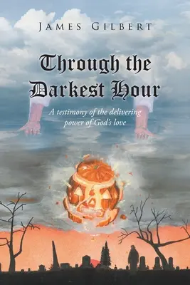 Prin cea mai întunecată oră: O mărturie a puterii eliberatoare a iubirii lui Dumnezeu - Through the Darkest Hour: A Testimony of the Delivering Power of God's Love