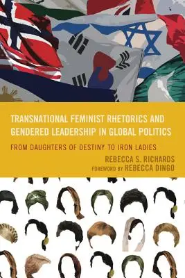 Retorica feministă transnațională și leadershipul de gen în politica globală: De la fiicele destinului la doamnele de fier - Transnational Feminist Rhetorics and Gendered Leadership in Global Politics: From Daughters of Destiny to Iron Ladies