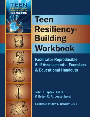 Cartea de lucru pentru construirea rezilienței adolescenților: Autoevaluări reproductibile, exerciții și broșuri educaționale - Teen Resiliency-Building Workbook: Reproducible Self-Assessments, Exercises & Educational Handouts