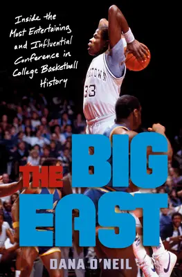 The Big East: În interiorul celei mai distractive și influente conferințe din istoria baschetului universitar - The Big East: Inside the Most Entertaining and Influential Conference in College Basketball History