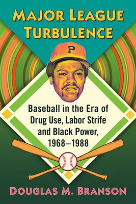 Major League Turbulence: Baseball in the Era of Drug Use, Labor Strife and Black Power, 1968-1988