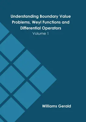 Understanding Boundary Value Problems, Weyl Functions and Differential Operators: Volumul 1 - Understanding Boundary Value Problems, Weyl Functions and Differential Operators: Volume 1