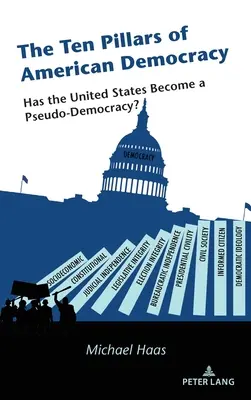 Cei zece piloni ai democrației americane: Au devenit Statele Unite o pseudo-democrație? - The Ten Pillars of American Democracy: Has the United States Become a Pseudo-Democracy?