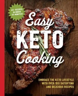 Cartea de bucate Easy Keto Cooking: Îmbrățișează stilul de viață Keto cu peste 100 de rețete satisfăcătoare și delicioase - The Easy Keto Cooking Cookbook: Embrace the Keto Lifestyle with Over 100 Satisfying and Delicious Recipes