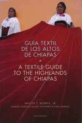 Ghidul textil al înălțimilor din Chiapas: Textil de Los Altos de Chiapas - Textile Guide to the Highlands of Chiapas: Textil de Los Altos de Chiapas