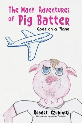Numeroasele aventuri ale lui Pig Batter: Goes on a Plane - The Many Adventures of Pig Batter: Goes on a Plane