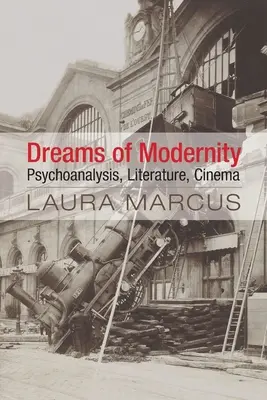 Visele modernității: Psihanaliză, literatură, cinema - Dreams of Modernity: Psychoanalysis, Literature, Cinema