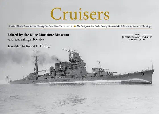 Crucișătoare: Fotografii selectate din arhivele Muzeului Maritim Kure cele mai bune din colecția de fotografii ale lui Shizuo Fukui - Cruisers: Selected Photos from the Archives of the Kure Maritime Museum the Best from the Collection of Shizuo Fukui's Photos of